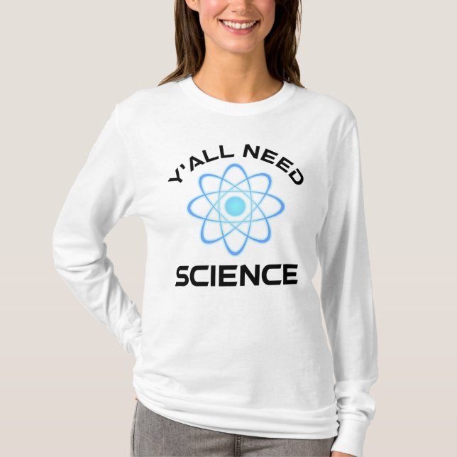 Y'all Need Science T-Shirt (Front)