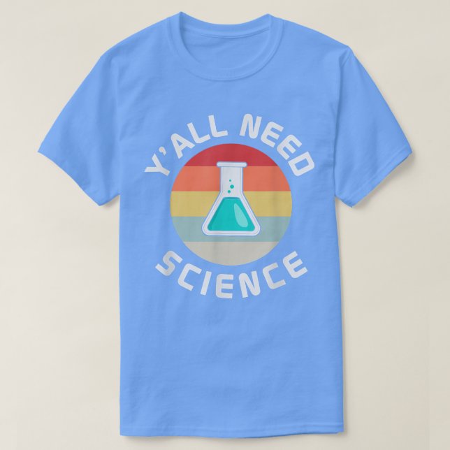 Yall Need Science Teacher Chemistry Biology Physic T-Shirt (Design Front)