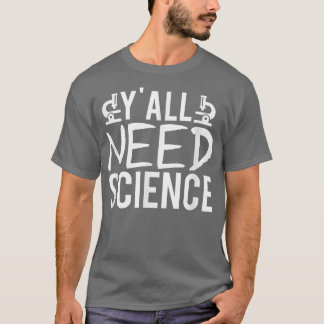 Yall Need Science Teacher Chemistry Biology Physic T-Shirt