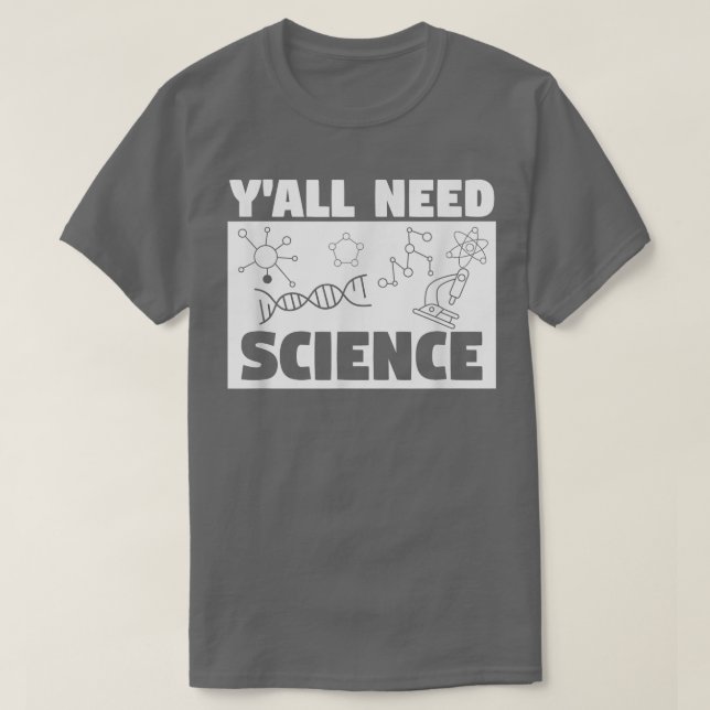 Y'all Need Science Teacher Teach Teaching  T-Shirt (Design Front)