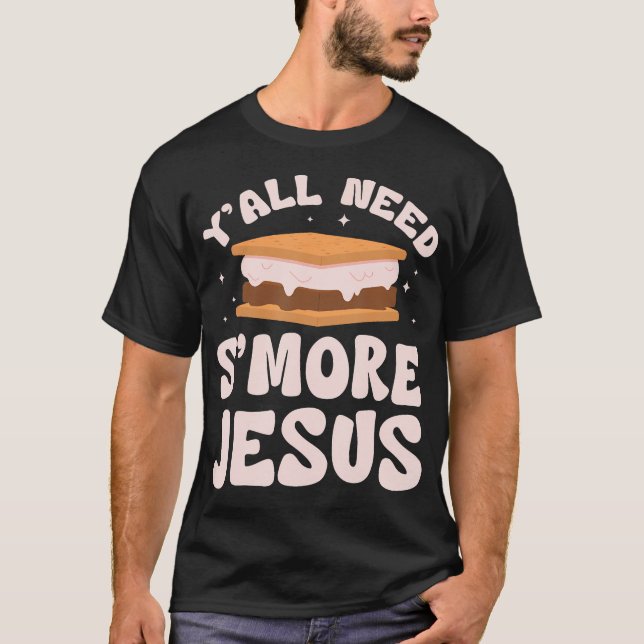 Y'All Need S'More Jesus Christian Camping Camper T-Shirt (Front)