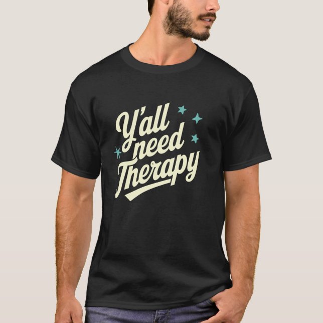 Y'all Need Therapy T-Shirt (Front)