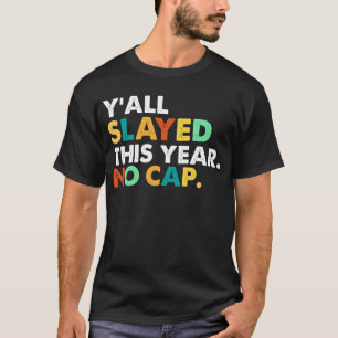 Y'all Slayed This Year No Cap Funny  T-Shirt