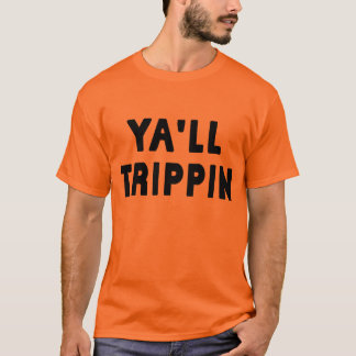 ya'll trippin 1.0 T-Shirt