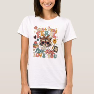 Y'all were Feral But I Low Key Love You Racoon  T-Shirt