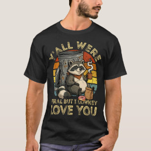Y'All Were Feral But I Lowkey Love You Teacher T-Shirt