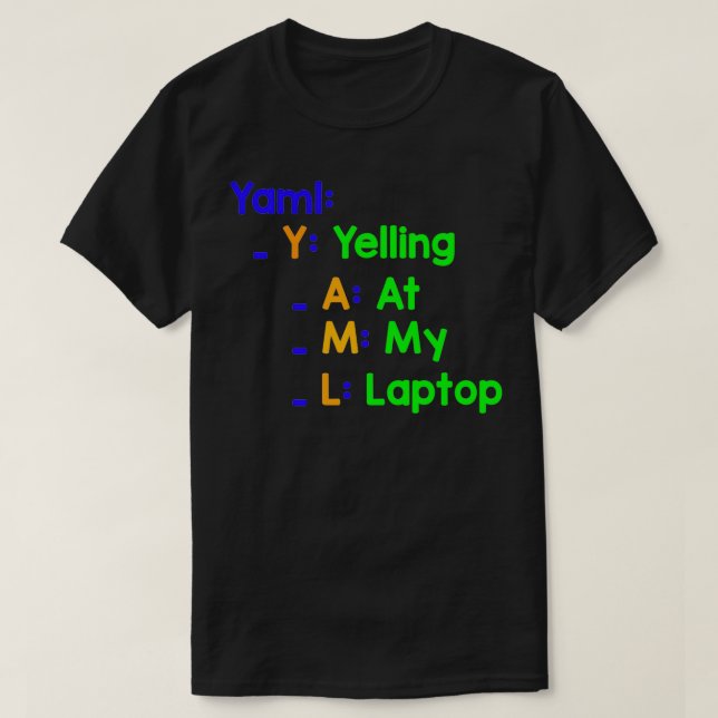 Yaml Yelling At My Laptop T-Shirt (Design Front)