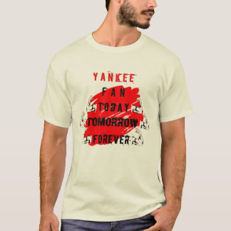 yankee fan today tomorrow forever T-Shirt