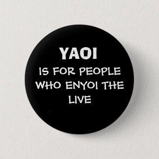 YAOI, IS FOR PEOPLE WHO ENYOI THE LIVE 6 CM ROUND BADGE
