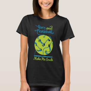 Yarn and Pickleball Make Me Smile  Pickleball & Cr T-Shirt