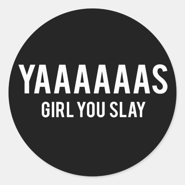 Yas Girl You Slay White Print Classic Round Sticker (Front)