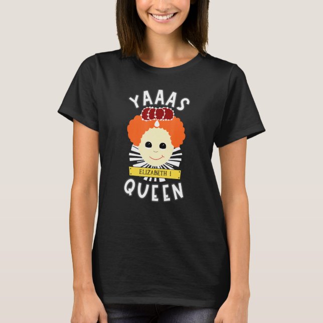 Yas Queen Elizabeth I Womens History Teacher Fun F T-Shirt (Front)