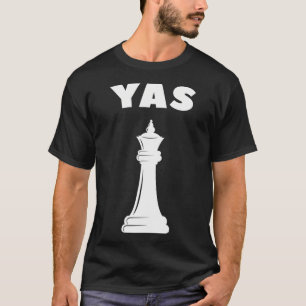 Yas Queen Funny Chess Piece Pun Chess Player T-Shirt