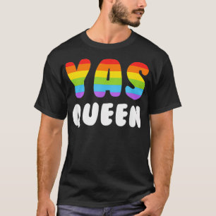 Yas Queen  Men Women Gay Pride LGBTQ Rainbow Yaas  T-Shirt