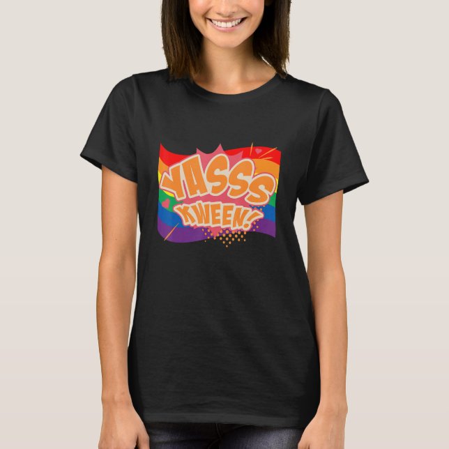 Yasss Kween Queen Lgbtq Gay Rights Proud Pride Rai T-Shirt (Front)