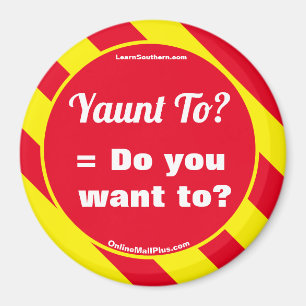 Yaunt to? = Do you want to? Magnet
