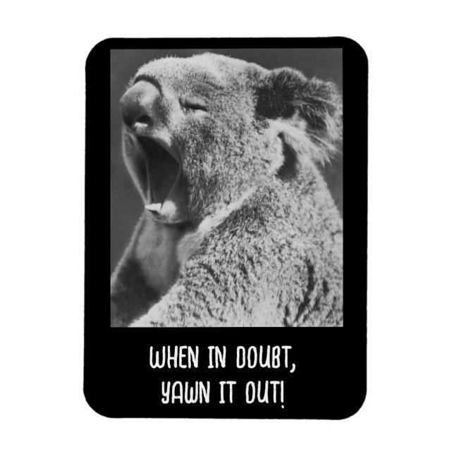 yawning koala - funny  quote magnet (Vertical)