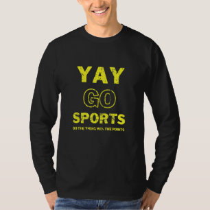 Yay Go Sports Do The Thing Win The Points Sports T-Shirt