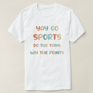 Yay Go Sports Do The Thing Win The Points T-Shirt