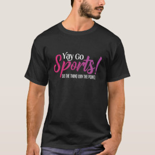 Yay Go Sports Funny Sports Both Teams Have Fun T-Shirt