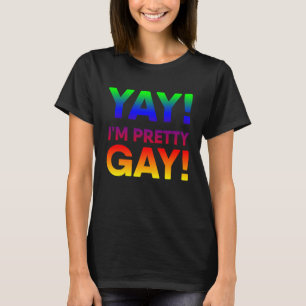 Yay! I'm Pretty Gay! Yay Gay LGBT Pride Queer Lesb T-Shirt