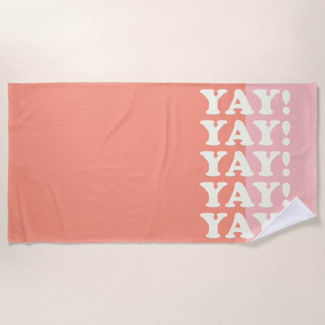 Yay! Positive Uplifting Inspiring Pink and Coral Beach Towel (Front)