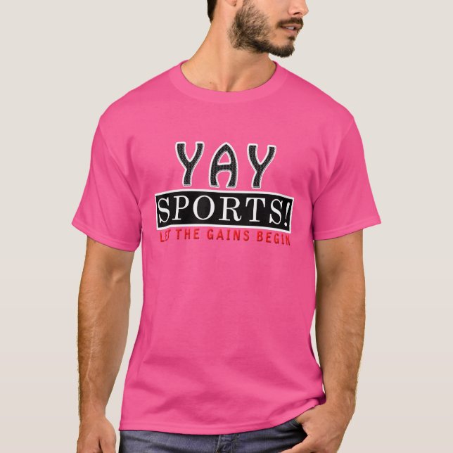Yay Sports Let The Gains Begin  Sports T-Shirt (Front)