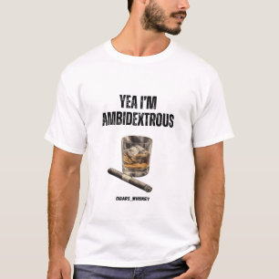 Yea I'm Ambidextrous Cigars & Whiskey T-Shirt
