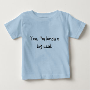 Yea, I'm kinda a big deal. Baby T-Shirt