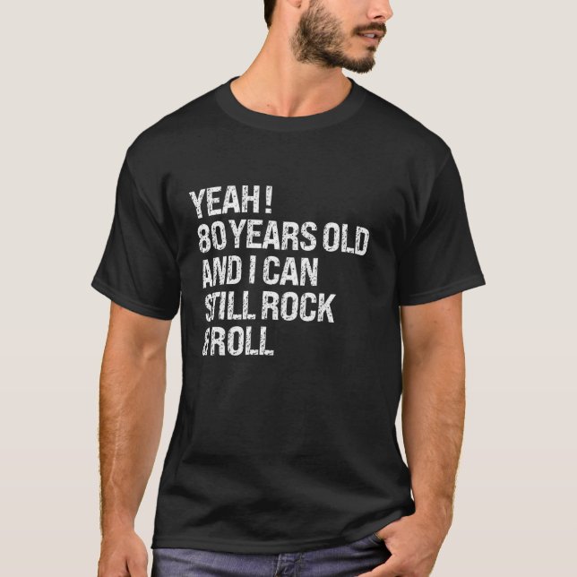 Yeah 80 Years Old I Can Still Rock Funny Roll 80th T-Shirt (Front)
