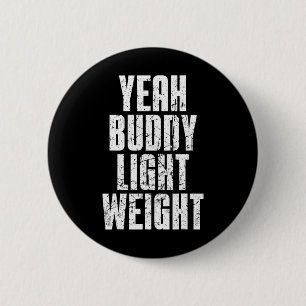 Yeah Buddy Light Weight 6 Cm Round Badge