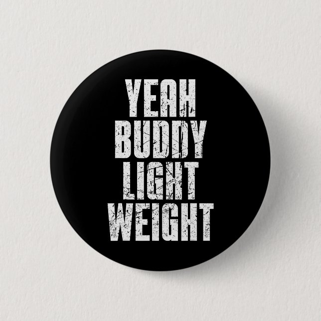Yeah Buddy Light Weight  6 Cm Round Badge (Front)