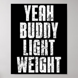 Yeah Buddy Light Weight  Poster