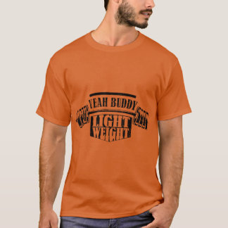 Yeah Buddy Light Weightee Funny Bodybuilding Sayin T-Shirt