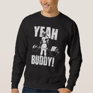 Yeah Buddy  Ronnie Coleman Gym Motivational Sweatshirt