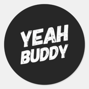 Yeah Buddy Shirt Funny Bodybuilding Saying Humour Classic Round Sticker