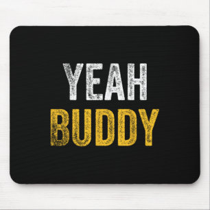 Yeah Buddy Shirt Funny Bodybuilding Saying Humour  Mouse Pad