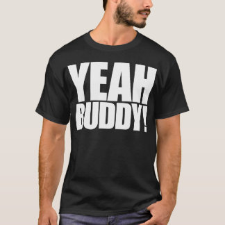 Yeah Buddy T-Shirt