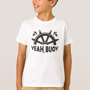Yeah Buoy Boat Sailing Boating Sailboat Ship Sea T-Shirt
