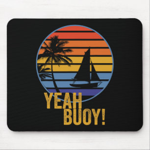 Yeah Buoy! Funny Sail Boat On The Ocean My Retirem Mouse Pad