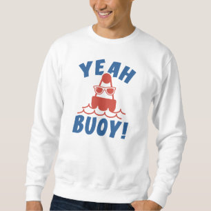Yeah Buoy! Sweatshirt