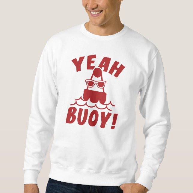 Yeah Buoy! Sweatshirt (Front)