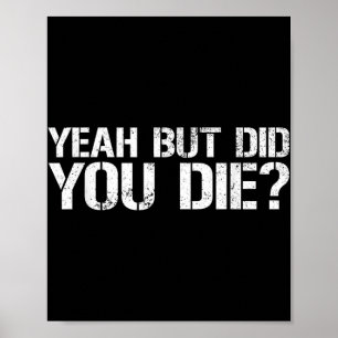 Yeah But Did You Die_ Military Veteran But Did You Poster