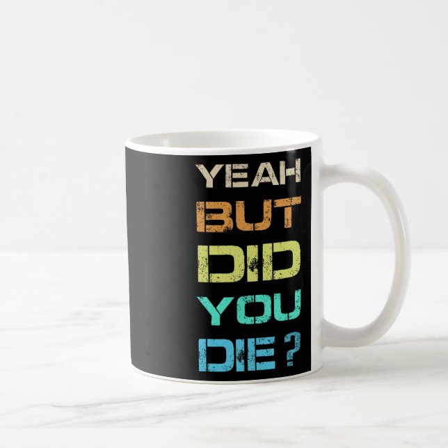 Yeah But Did You Die Sarcastic Funny Workout Gym H Coffee Mug (Right)