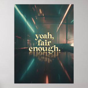 Yeah, Fair Enough Poster – Minimal Moody Quote Art