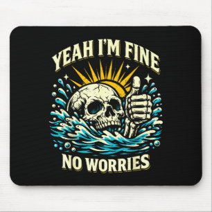 Yeah fine worries sarcastic drowning skeleton funn mouse pad
