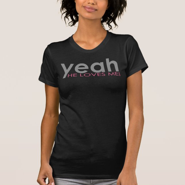 Yeah He Loves Me! T-Shirt (Front)