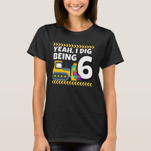 Yeah I Dig Being 6 Bulldozer Construction 6th Birt T-Shirt