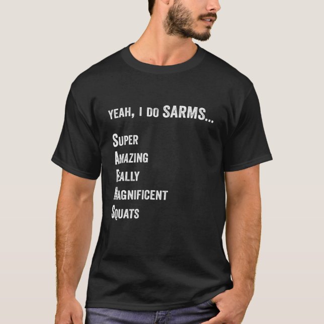Yeah I Do SARMS   Bodybuilding T-Shirt (Front)