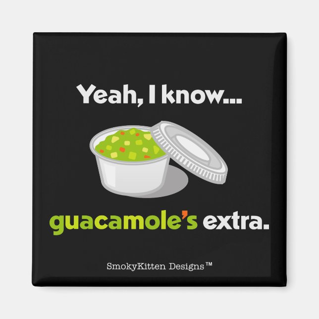 Yeah I Know Guacamole is Extra (Light Text) Magnet (Front)